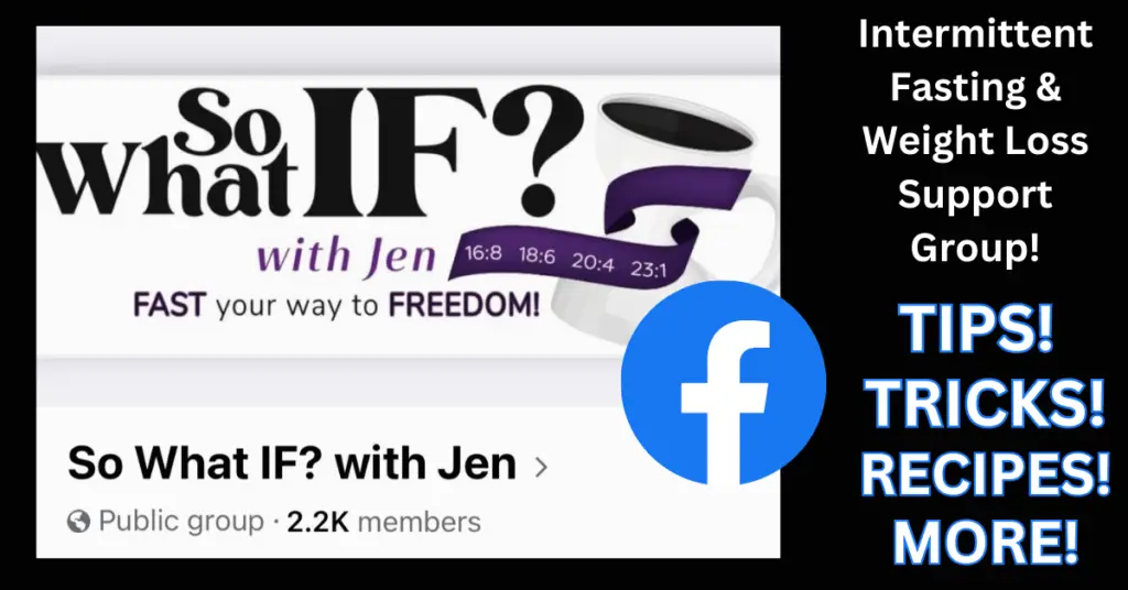 So What IF? with Jen Intermittent Fasting Facebook Group!