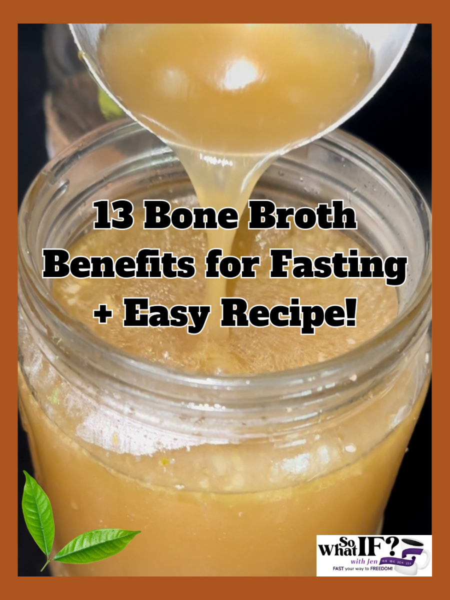 13 Bone Broth Benefits for Fasting + Easy Recipe! So What IF? with Jen