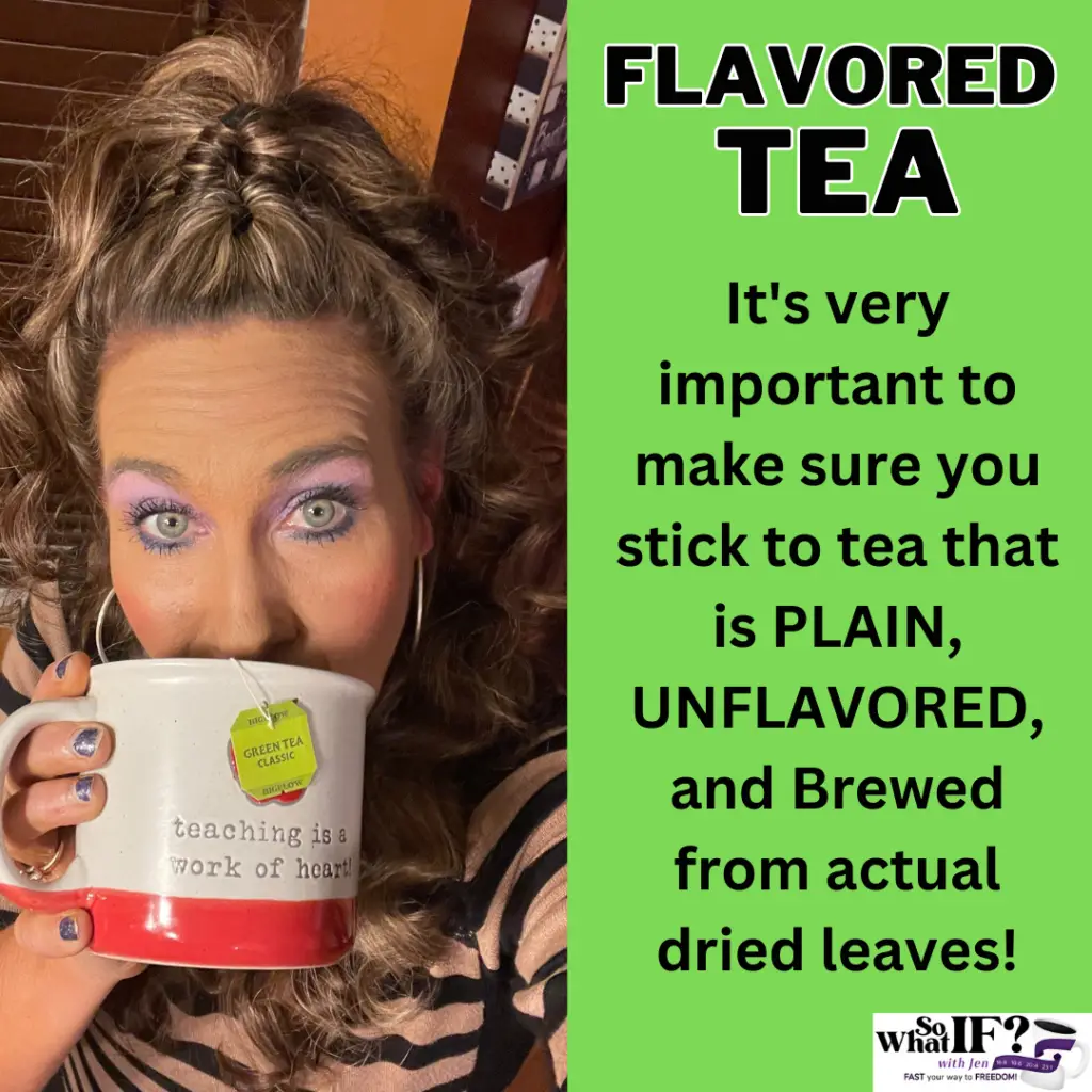 Stick to plain, unflavored tea when fasting!