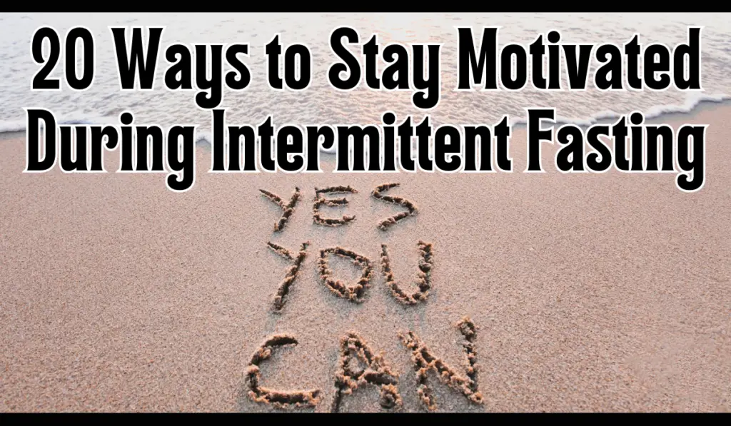 20 Ways to Stay Motivated During Intermittent Fasting!