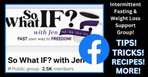 So What IF? with Jen Free Facebook Intermittent Fasting Support Group