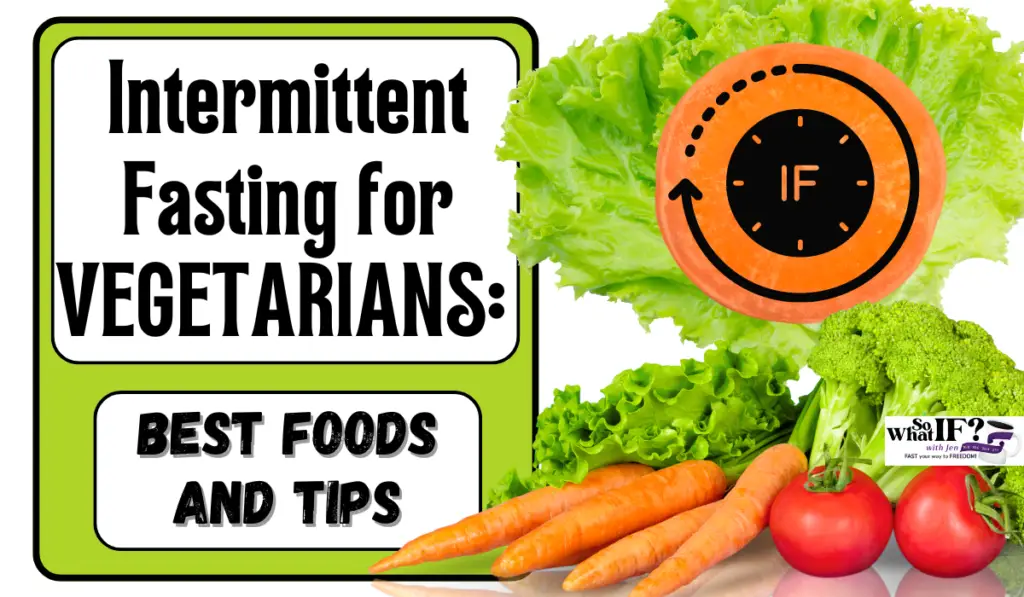 Intermittent Fasting for Vegetarians: Best Foods and Tips