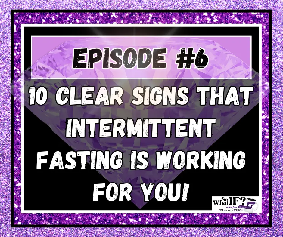 Episode #6 - 10 Clear Signs that Intermittent Fasting is Working for YOU!