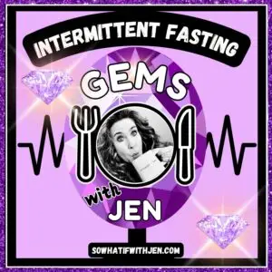 "Intermittent Fasting Gems with Jen" Podcast