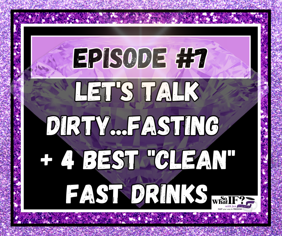 Podcast Episode #7: Let's Talk DIRTY...FASTING + 4 Best "CLEAN" Fast Drinks