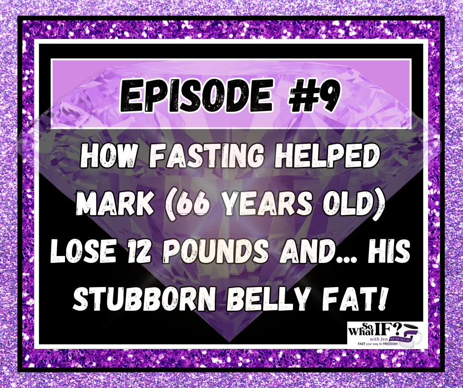 Episode #9 - How Fasting Helped Mark (66 Years Old) Lose 12 Pounds and... His Stubborn BELLY FAT!