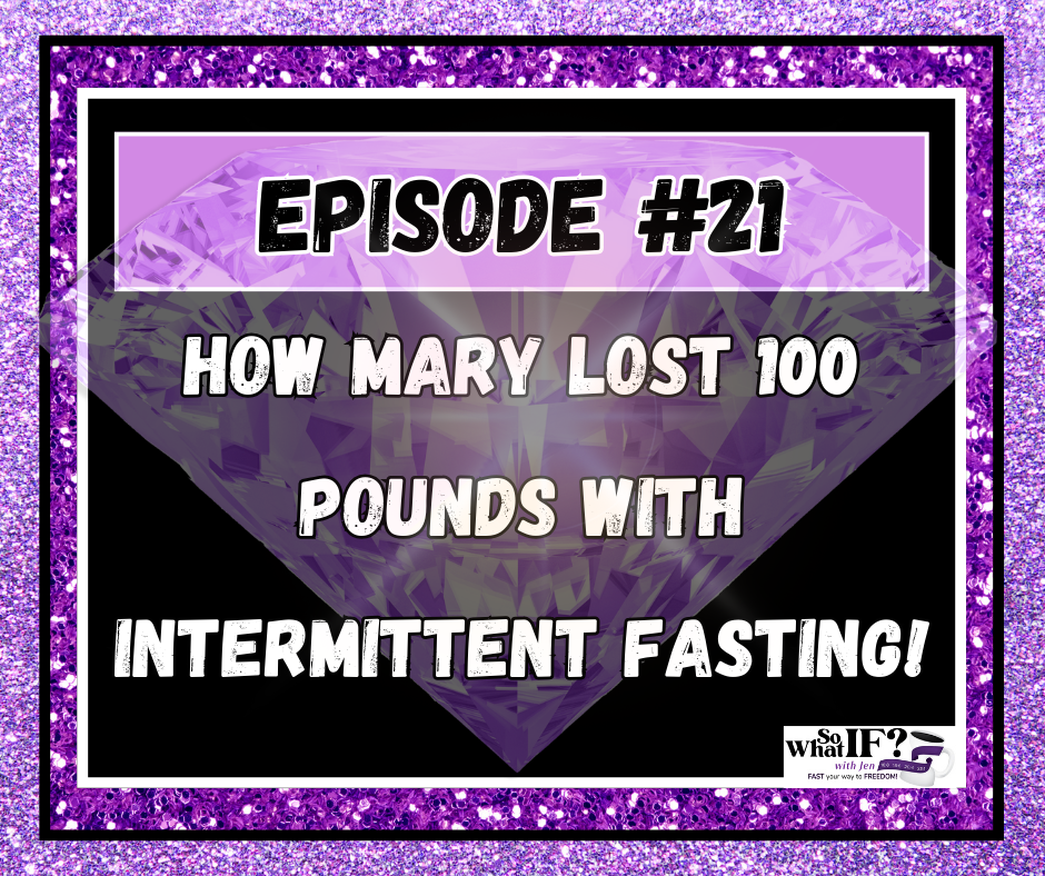 Episode #21: How Mary Lost 100 Pounds with Intermittent Fasting!