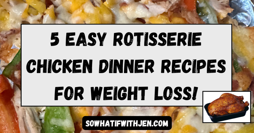 5 Easy Rotisserie Chicken Dinner Recipes for Weight Loss
