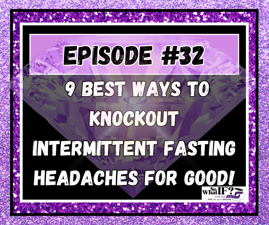 Episode #32: 9 Best Ways to KNOCKOUT Intermittent Fasting Headaches for Good!